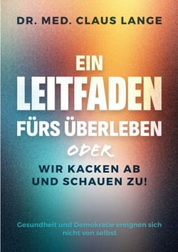 Ein Leitfaden fürs Überleben - oder wir kacken ab und schauen zu!