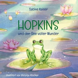 Hopkins und der See voller Wunder - Eine Geschichte über die kleinen Wunder des Alltags