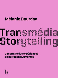 Transmédia storytelling - Consruire des expériences de narration augmentée