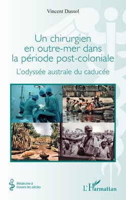 Un chirurgien en outre-mer dans la période post-coloniale - L'odyssée australe du caducée
