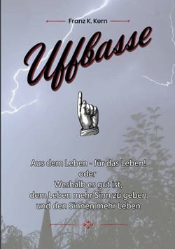 Uffbasse! - Aus dem Leben - für das Leben!