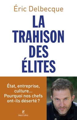 La Trahison des élites - État, entreprise, culture� pourquoi nos chefs ont-ils déserté ?