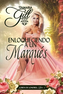 Enloqueciendo a un Marqués - Lords de Londres, #2