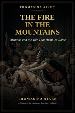 The Fire in the Mountains: Viriathus and the War That Humbled Rome