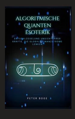 Algorithmische Quanten Esoterik - Entschlüsselung unsichtbarer Kräfte, die globale Finanzströme lenken