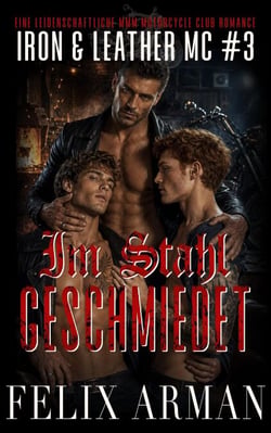 Im Stahl geschmiedet: Eine leidenschaftliche MMM Motorcycle Club Romance - Iron &amp; Leather MC [DE], #3
