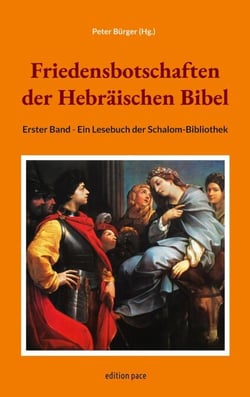 Friedensbotschaften der Hebräischen Bibel - Erster Band - Ein Lesebuch der Schalom-Bibliothek