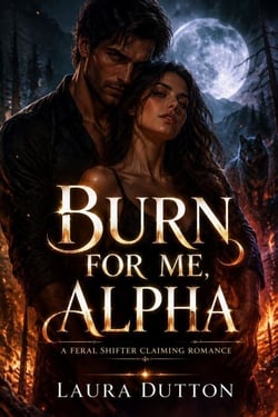 Burn for Me, Alpha - A Feral Shifter Claiming Romance, #1