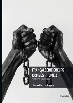 Françalgérie Coeurs croisés - Tome 3 - Rosiers sauvages