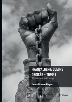 Françalgérie Coeurs croisés - Tome 1 - Algérie fleurs de sang