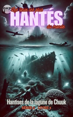 Hantises de la lagune de Chuuk - GKP Les Lieux les Plus Hantés du Monde Série 2, #4