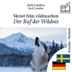 Der Ruf der Wildnis - zweisprachige Ausgabe Schwedisch – Deutsch - Parallele, synchronisierte Zeilendarstellung