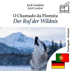 Der Ruf der Wildnis - zweisprachige Ausgabe Portugiesisch – Deutsch - Parallele, synchronisierte Zeilendarstellung