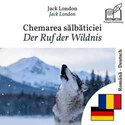 Der Ruf der Wildnis - zweisprachige Ausgabe Rumänisch – Deutsch - Parallele, synchronisierte Zeilendarstellung