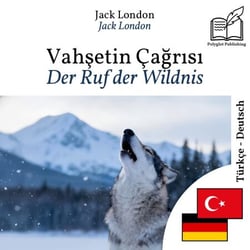 Der Ruf der Wildnis - zweisprachige Ausgabe Türkisch – Deutsch - Parallele, synchronisierte Zeilendarstellung