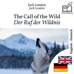 Der Ruf der Wildnis - zweisprachige Ausgabe Englisch – Deutsch - Parallele, synchronisierte Zeilendarstellung