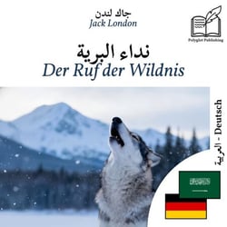 Der Ruf der Wildnis - zweisprachige Ausgabe Arabisch – Deutsch - Parallele Zweispaltendarstellung