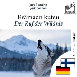 Der Ruf der Wildnis - zweisprachige Ausgabe Finnisch – Deutsch - Parallele, synchronisierte Zeilendarstellung