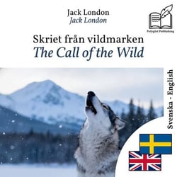 The Call of the Wild - bilingual edition Swedish – English - Synchronized parallel-line display