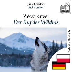 Der Ruf der Wildnis - zweisprachige Ausgabe Polnisch – Deutsch - Parallele, synchronisierte Zeilendarstellung