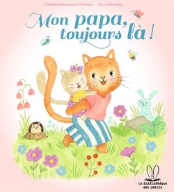 La bibliothèque des petits - Mon papa, toujours là !