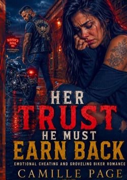 Her Trust He Must Earn Back - Emotional Cheating and Groveling Biker Romance