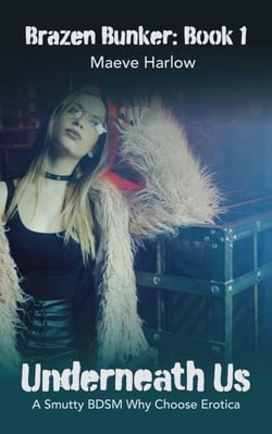 Underneath Us: A Smutty BDSM Why Choose Erotica - Brazen Bunker, #1
