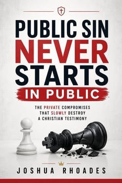 Public Sin Never Starts In Public – The Private Compromises That Slowly Destroy A Christian Testimony