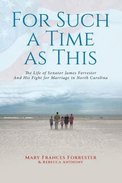 For Such a Time as This: The Life of Senator James Forrester And His Fight for Marriage in North Carolina