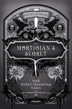 The Mortician's Secret and Other Haunting Tales