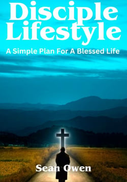 Disciple Lifestyle, A Simple Plan For A Blessed Life