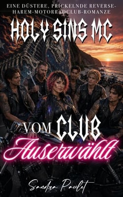 Holy Sins MC: Vom Club Auserwählt: Eine düstere, prickelnde Reverse-Harem-Motorradclub-Romanze - Holy Sins MC [DE], #3