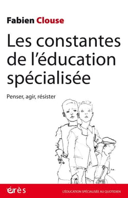 Les constantes de l'éducation spécialisée - Penser, agir, résister
