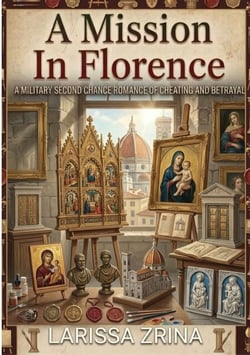 A Mission In Florence - A Military Second Chance Romance of Cheating and Betrayal