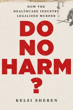 Do No Harm? - How the Healthcare Industry Legalized Murder