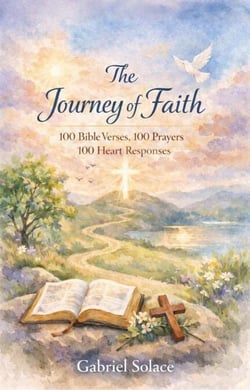The Journey of Faith - 100 Bible Verses, 100 Prayers 100 Heart Responses