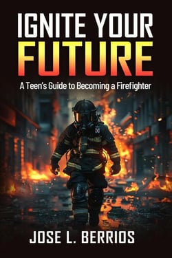 Ignite your Future: A Teen's Guide to Becoming a Firefighter