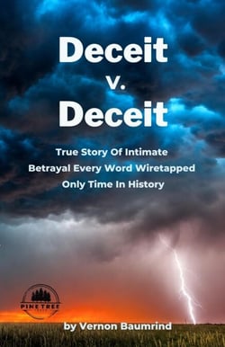 Deceit V. Deceit: True Story of Intimate Betrayal Every Word Wiretapped Only Time In History