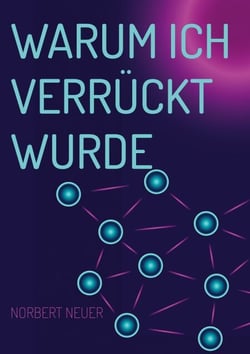 Warum ich verrückt wurde - Gegen den Freispruch der Familie von jedem psychosozialen Beitrag zur Schizophrenie-Entstehung