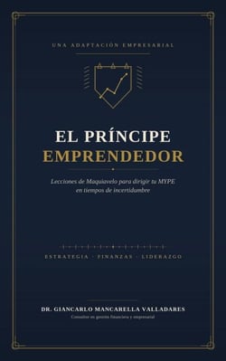 El Príncipe Emprendedor: Lecciones de Maquiavelo para dirigir tu MYPE en tiempos de incertidumbre - Gestión Global