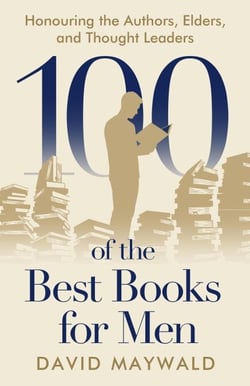 100 of the Best Books for Men: Honouring the Authors, Elders, and Thought Leaders