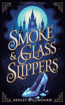 Smoke and Glass Slippers: A Dystopian, Gender-Flipped Cinderella Retelling - Clean Fairytales for Adults, #1