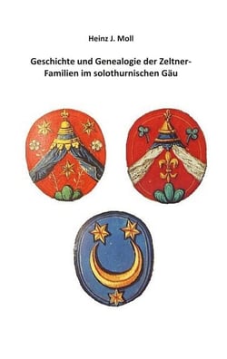 Geschichte und Genealogie der Zeltner-Familien im solothurnischen Gäu