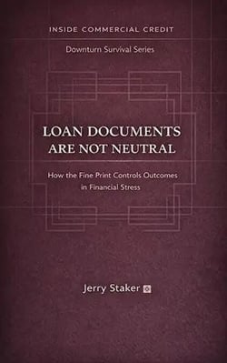 Book #3 – Loan Documents Are Not Neutral: How the Fine Print Controls Outcomes in Financial Stress - Inside Commercial Credit - Downturn Survival, #3