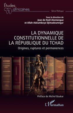 La dynamique constitutionnelle de la république du Tchad - Origines, ruptures et permanences
