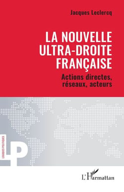 La nouvelle ultra-droite française - Actions directes, réseaux, acteurs