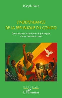 L’indépendance de la République du Congo - Dynamiques historiques et politiques d’une décolonisation