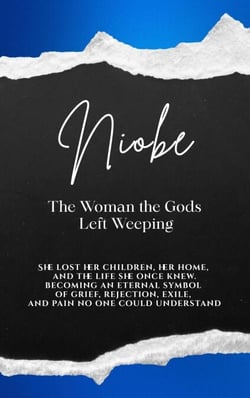Niobe: The Woman the Gods Left Weeping - She lost her children, her home, and the life she once knew. Becoming an eternal symbol of grief, rejection, exile, and pain no one could understand