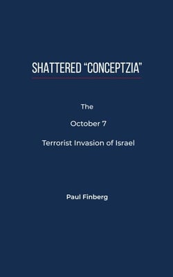 Shattered “Conceptzia”:  The October 7 Terrorist Invasion of Israel