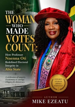 The Woman Who Made Count: How Professor Nnenna Oti Redefined Electoral Integrity in Abia State - Participatory Democracy